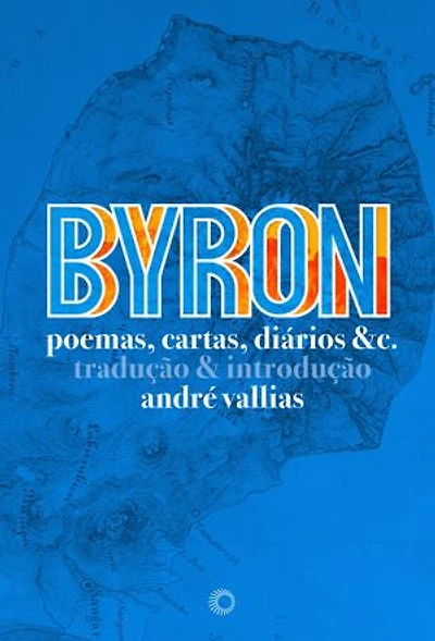 BYRON: Poemas, Cartas, Diários & C.
