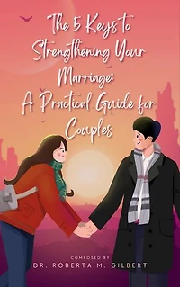 The 5 Keys to Strengthening Your Marriage: A Practical Guide for Couples