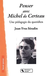 Penser avec Michel de Certeau: une pédagogie du quotidien
