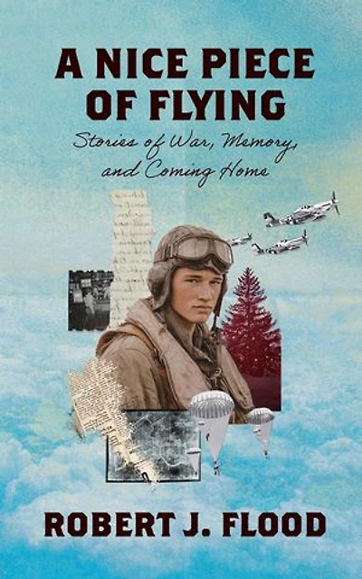 A Nice Piece of Flying: Stories of War, Memory, and Coming Home