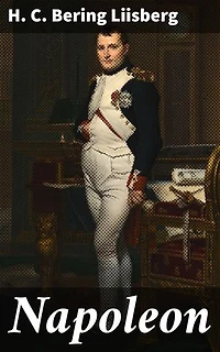 Napoleon: Rikastettu painos. Euroopan historian sotasankari - Napoleonin elämä ja sotataito