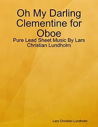 Oh My Darling Clementine for Oboe - Pure Lead Sheet Music By Lars Christian Lundholm
