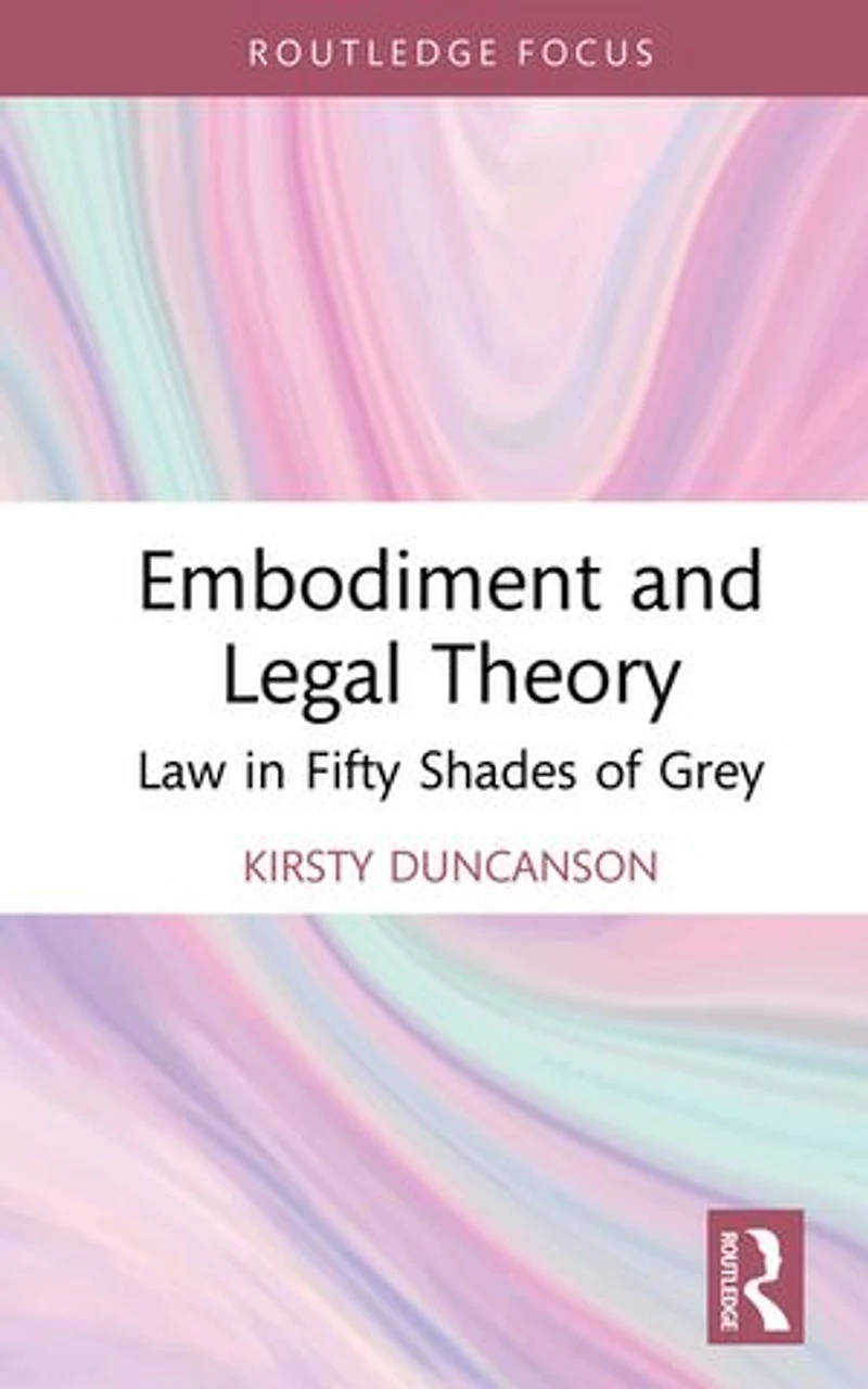 Embodiment and Legal Theory: Law Fifty Shades of Grey