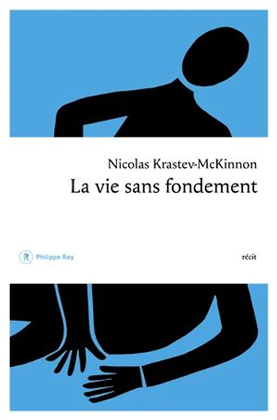 La vie sans fondement : récit: récit
