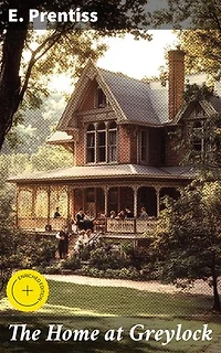 The Home at Greylock: Enriched edition. A Tale of Love, Family, and Growth in a Quaint New England Town
