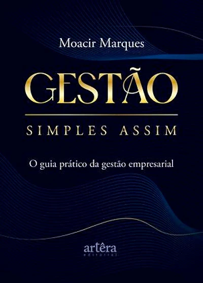 Gestão Simples Assim: O Guia Prático da Gestão Empresarial
