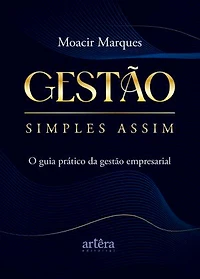 Gestão Simples Assim: O Guia Prático da Gestão Empresarial