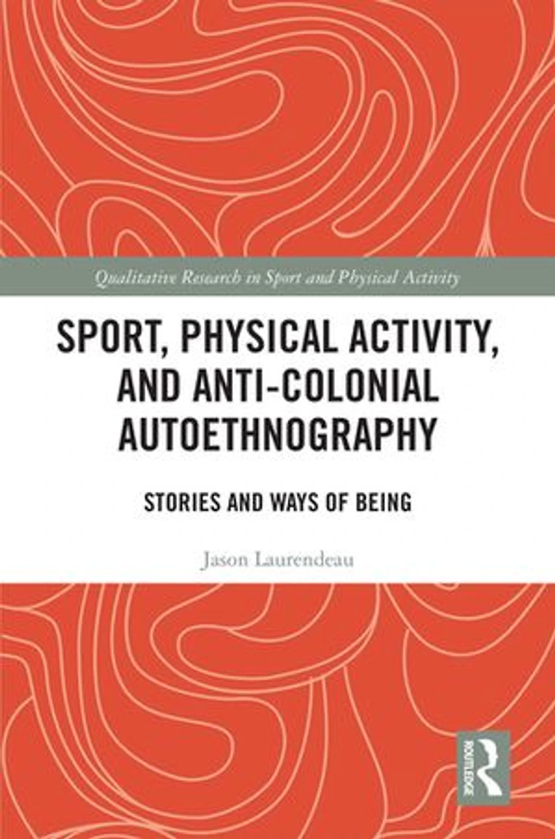 Sport, Physical Activity, and Anti-Colonial Autoethnography: Stories Ways of Being