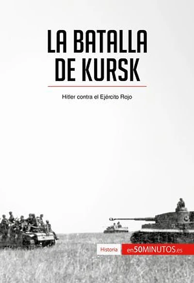 La batalla de Kursk: Hitler contra el Ejército Rojo