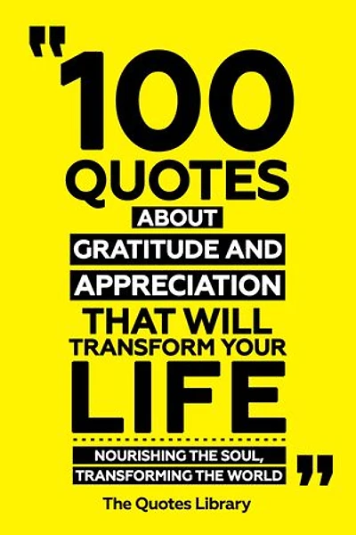 100 Quotes About Gratitude And Appreciation That Will Transform Your Life - Nourishing The Soul