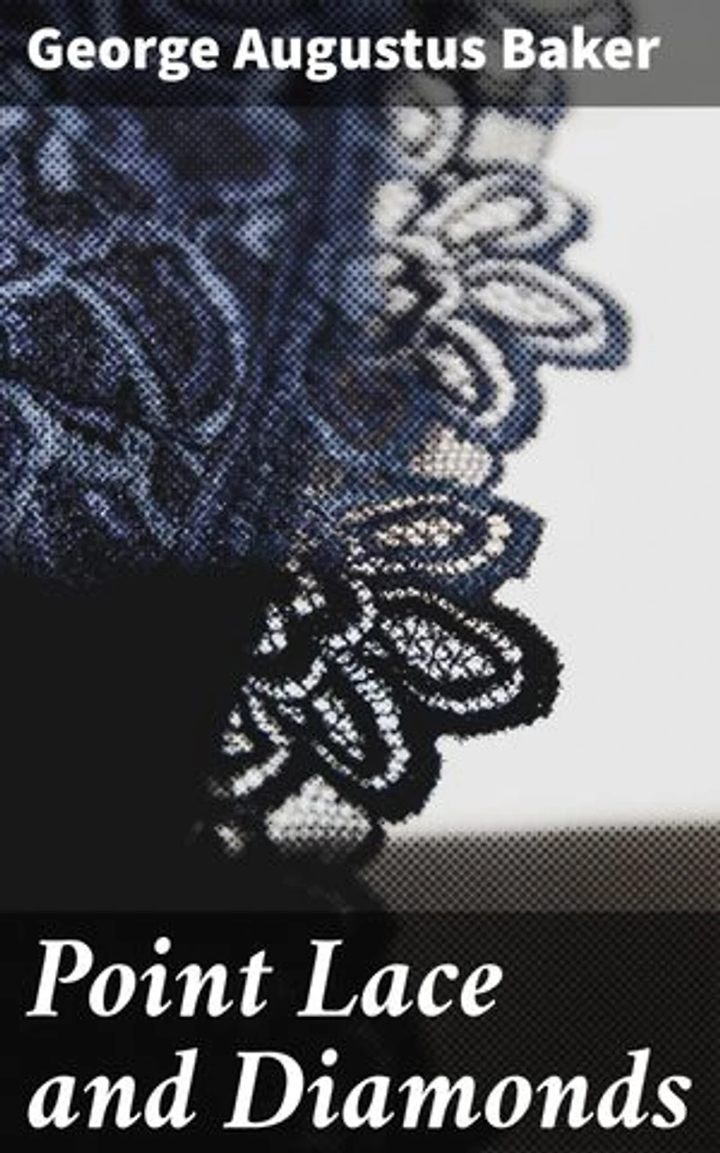 Point Lace and Diamonds: A Tale of Love and Ambition in High Society