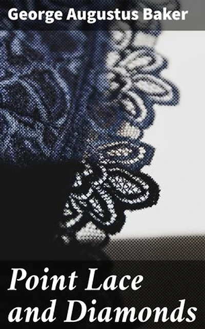Point Lace and Diamonds: A Tale of Love and Ambition in High Society