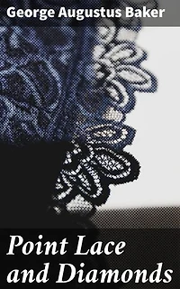 Point Lace and Diamonds: A Tale of Love and Ambition in High Society