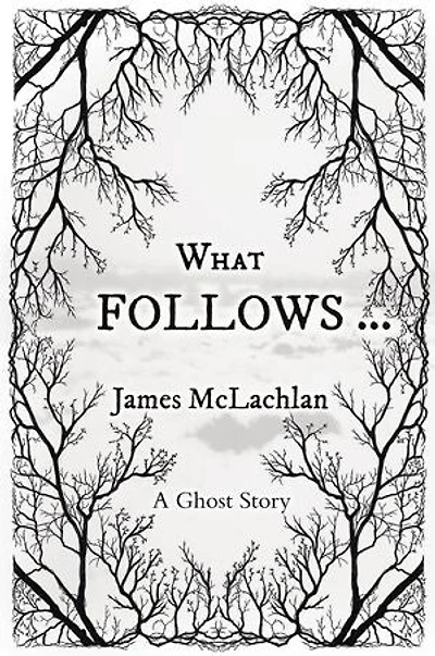 What Follows ...: A Ghost Story