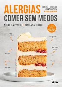 Alergias: Comer sem Medos: Receitas e conselhos para pessoas com alergia alimentar