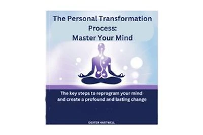 The Personal Transformation Process: Master Your Mind: The key steps to reprogram your mind and create a profound and lasting change