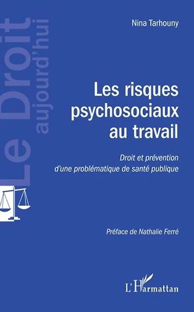 Les risques psychosociaux au travail: Droit et prévention d'une problématique de santé publique