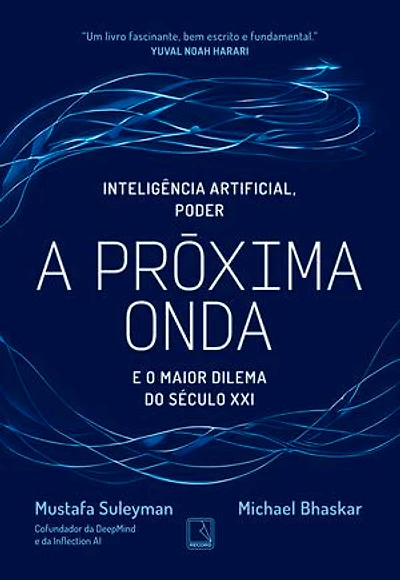 A próxima onda: Tecnologia, poder e o maior dilema do século XXI