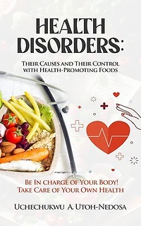 HEALTH DISORDERS: Their Causes and Their Control with Health-Promoting Foods