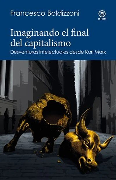 Imaginando el final del capitalismo: Desventuras intelectuales desde Karl Marx