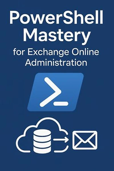 PowerShell Mastery for Exchange Online Administration: Volume I, #1