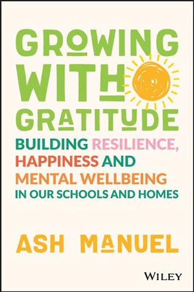 Growing with Gratitude: Building Resilience, Happiness, and Mental Wellbeing Our Schools Homes