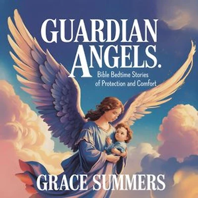 Guardian Angels: Bible Bedtime Stories of Protection and Comfort: Bedtime Bible Stories For Kids, #5