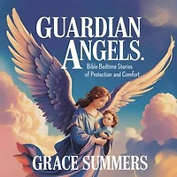 Guardian Angels: Bible Bedtime Stories of Protection and Comfort: Bedtime Bible Stories For Kids, #5