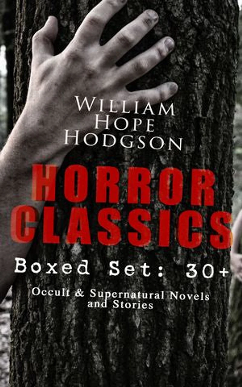HORROR CLASSICS - Boxed Set: 30+ Occult & Supernatural Novels and Stories: Occult and Seafaring Nightmares: Carnacki Cases, Ghost Ships, and Dark Fantasy