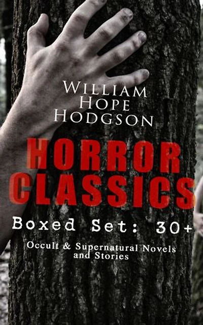 HORROR CLASSICS - Boxed Set: 30+ Occult & Supernatural Novels and Stories: Occult and Seafaring Nightmares: Carnacki Cases, Ghost Ships, and Dark Fantasy