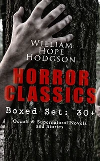 HORROR CLASSICS - Boxed Set: 30+ Occult & Supernatural Novels and Stories: Occult and Seafaring Nightmares: Carnacki Cases, Ghost Ships, and Dark Fantasy