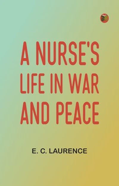 A Nurse's Life in War and Peace