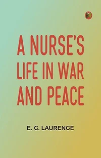 A Nurse's Life in War and Peace
