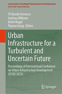 Urban Infrastructure for a Turbulent and Uncertain Future: Proceedings of International Conference on Development (ICUID 2025)