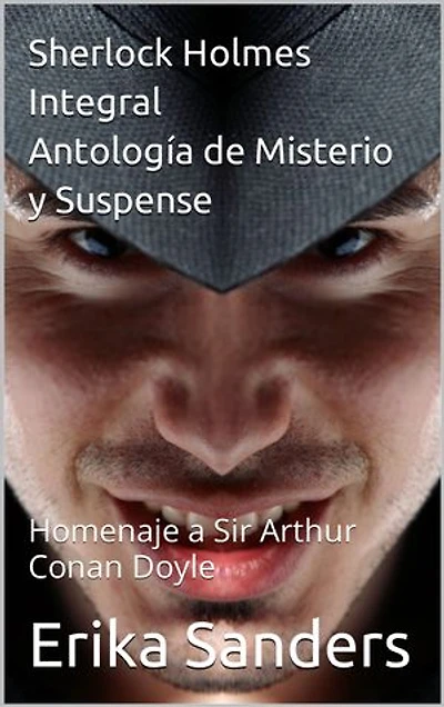 Sherlock Holmes Integral. Antología de Misterio y Suspense: Homenaje a Sir Arthur Conan Doyle