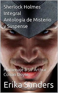 Sherlock Holmes Integral. Antología de Misterio y Suspense: Homenaje a Sir Arthur Conan Doyle
