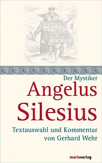 Angelus Silesius: Textauswahl und Kommentar von Gerhard Wehr