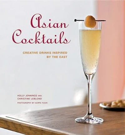 Asian Cocktails: Creative Drinks Inspired by the East