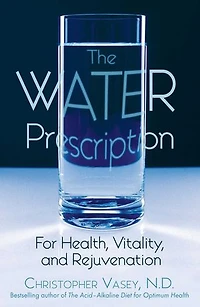 The Water Prescription: For Health, Vitality, and Rejuvenation