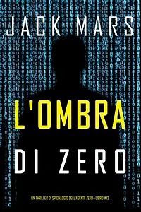 L'ombra di Zero (Un thriller di spionaggio dell'Agente Zero—Libro #13)