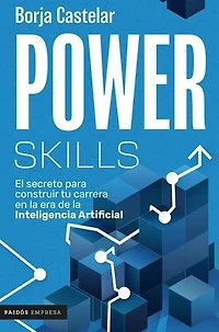 Power Skills: El secreto para construir tu carrera en la era de inteligencia artificial