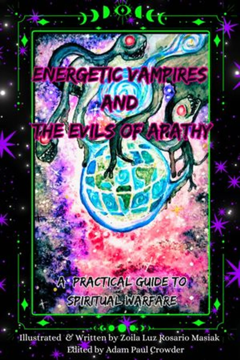 Energetic Vampires and The Evils of Apathy: A Practical Guide to Spiritual Warfare