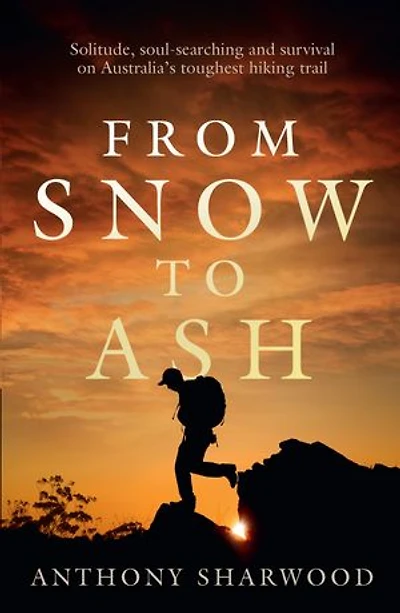 From Snow To Ash: Solitude, Soul-searching And Survival On Australia's Toughest Hiking Trail