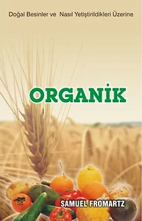 Organik - Doğal Besinler ve Nasıl Yetiştirildikleri Üzerine