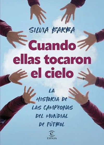 Cuando ellas tocaron el cielo: La historia de las campeonas del mundial de fútbol
