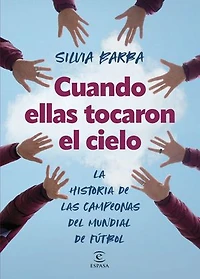 Cuando ellas tocaron el cielo: La historia de las campeonas del mundial de fútbol