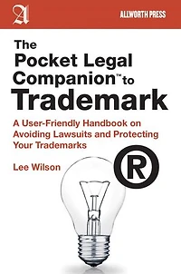 The Pocket Legal Companion to Trademark: A User-Friendly Handbook on Avoiding Lawsuits and Protecting Your Trademarks