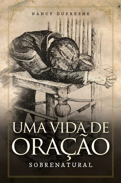 Uma Vida de Oração Sobrenatural