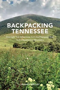 Backpacking Tennessee: Overnight Trail Adventures from the Mississippi River to the Appalachian Mountains