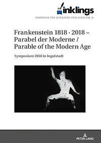 inklings – Jahrbuch fuer Literatur und Aesthetik: Frankenstein 1818 · 2018 – Parabel der Moderne / Parable of the Modern Age. Symposium 2018 in Ingolstadt